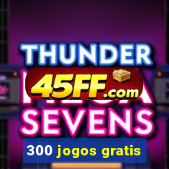 300 jogos gratis